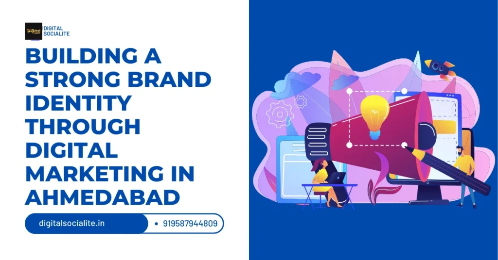 Building a Strong Brand Identity through a Digital Marketing agency in Ahmedabad