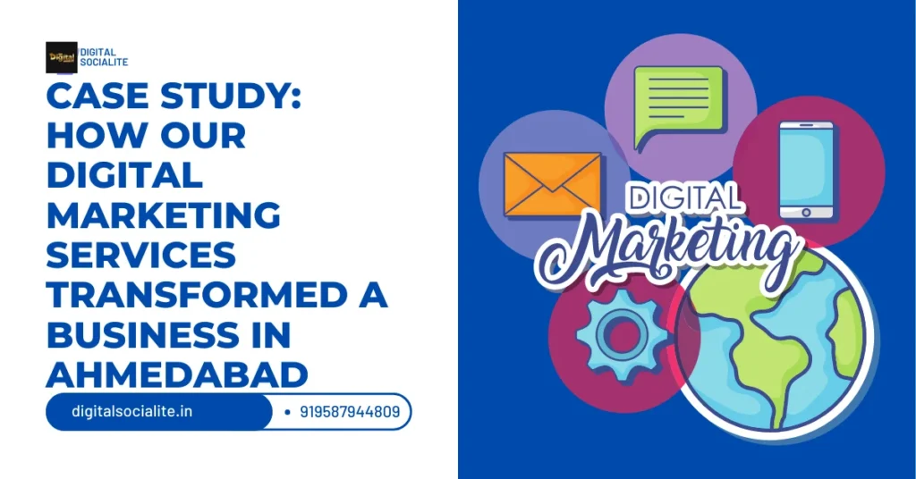 How Our Digital Marketing Services in Ahmedabad Transformed a Business