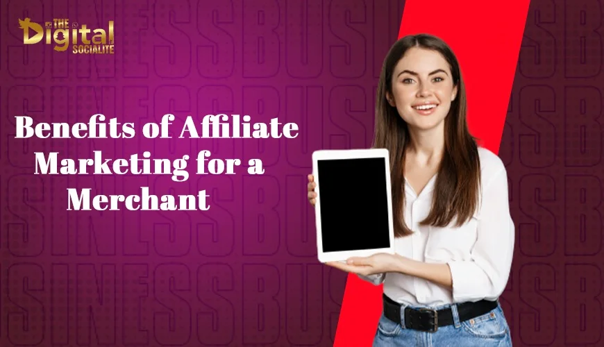 Benefits of Affiliate Marketing for a Merchant