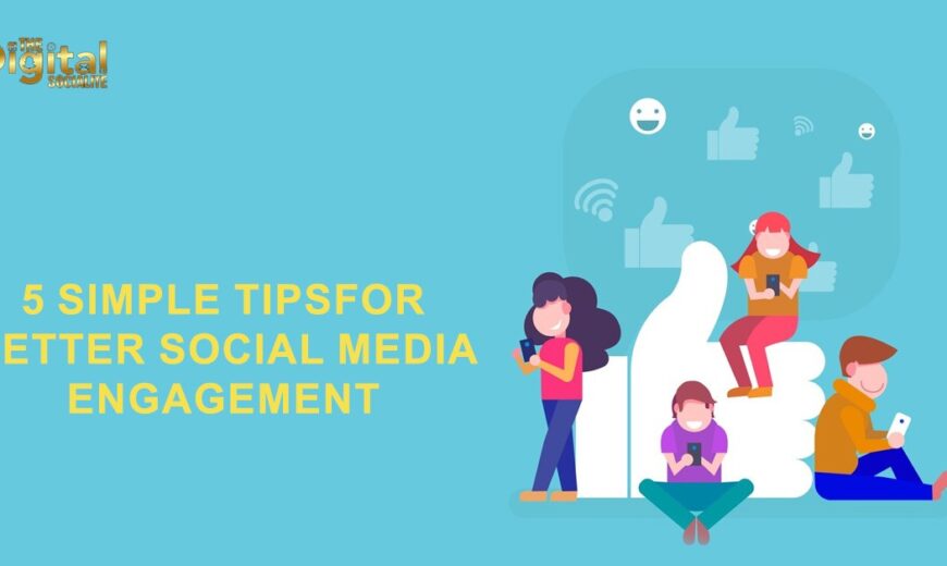 5 Simple Tips for Better Social Media Engagement