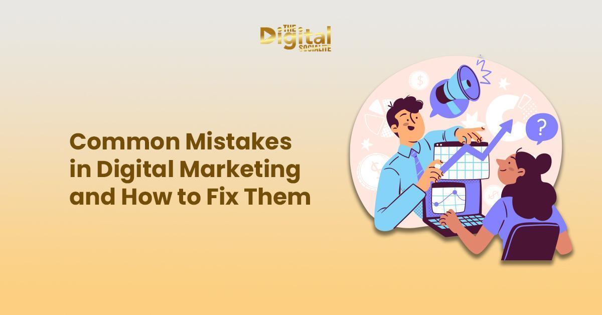 Common Mistakes in Digital Marketing and How to Fix Them