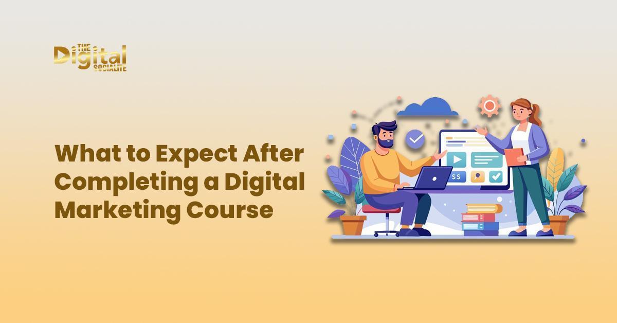 What to Expect After Completing a Digital Marketing Course