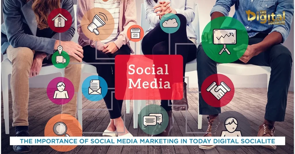 The Importance of Social Media Marketing in Today Digital Socialite