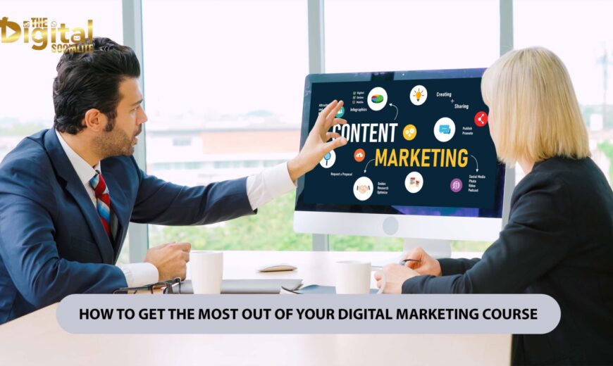 How to Get the Most Out of Your Digital Marketing Course