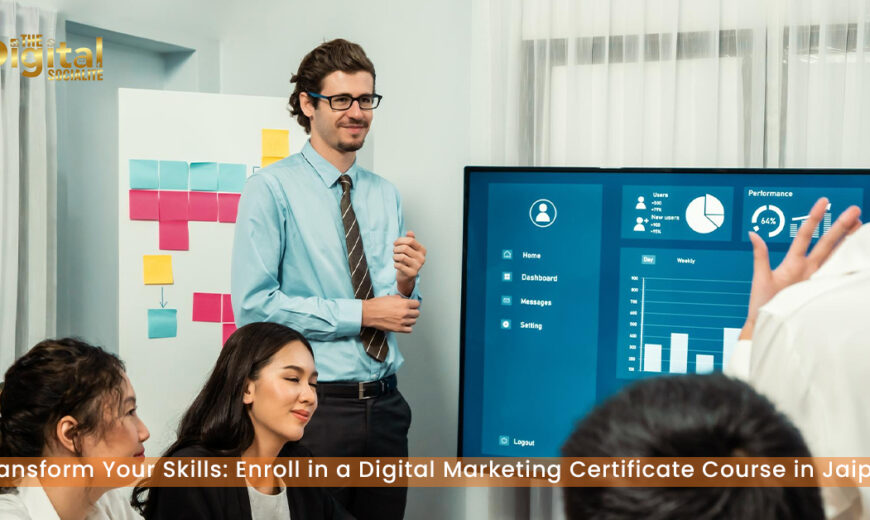 Transform Your Skills: Enroll in a Digital Marketing Certificate Course in Jaipur