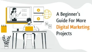 Effective Beginner’s Guide For More Digital Marketing Projects