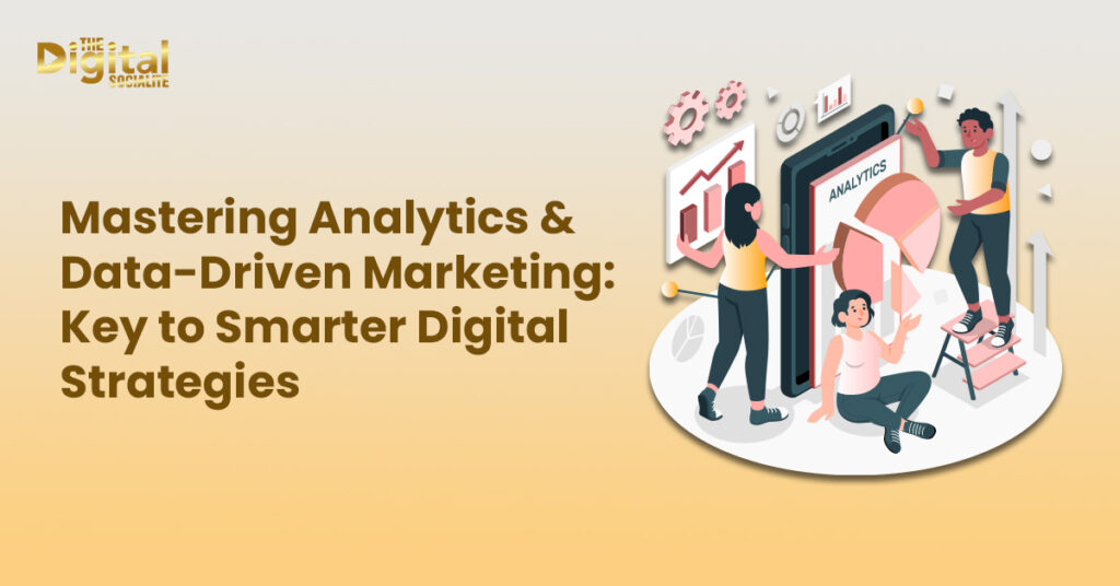 Mastering Analytics & Data-Driven Marketing Key to Smarter Digital Strategies