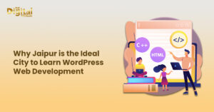 Why Jaipur is the Ideal City to Learn WordPress Web Development